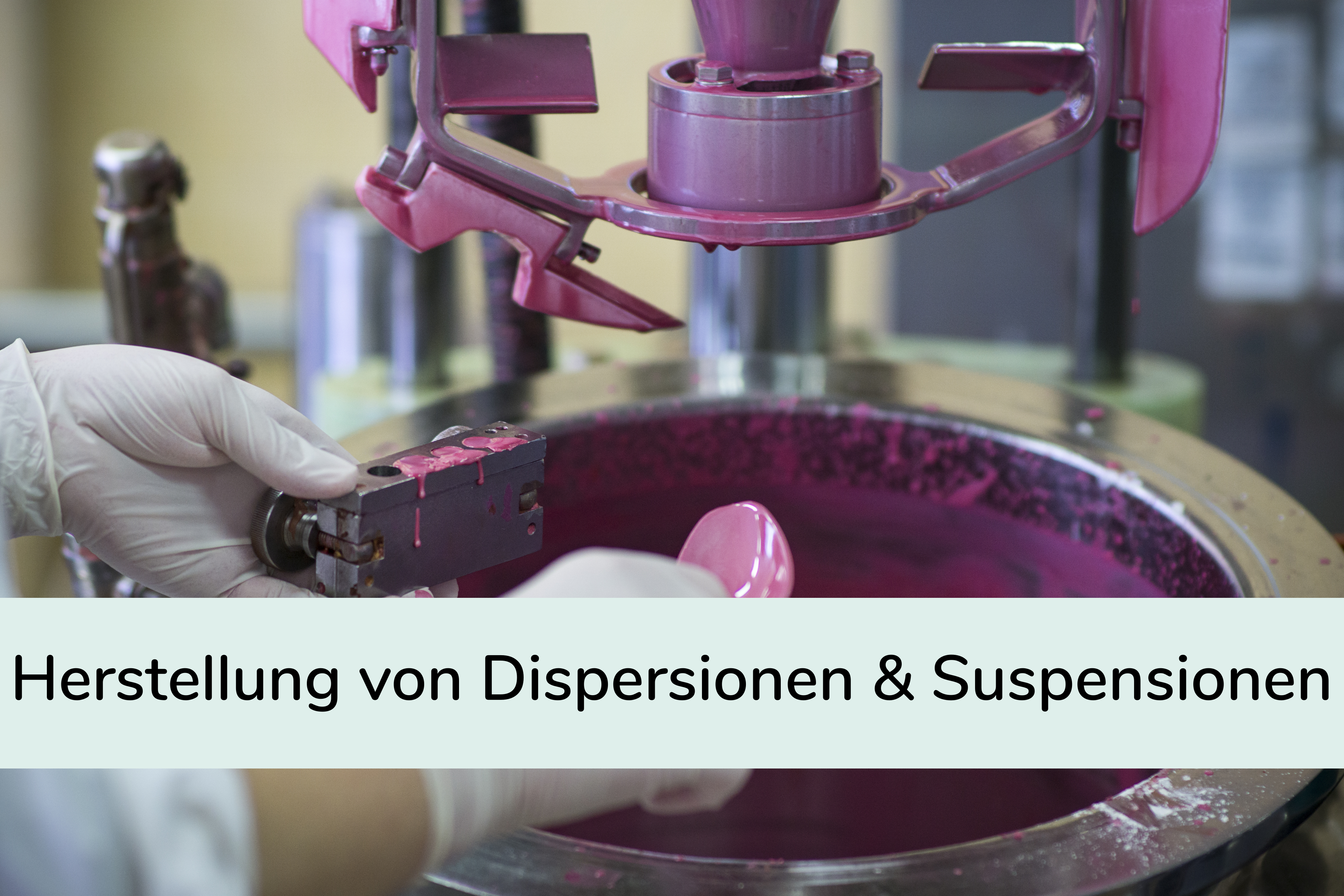 Herstellung von Dispersionen & Suspensionen